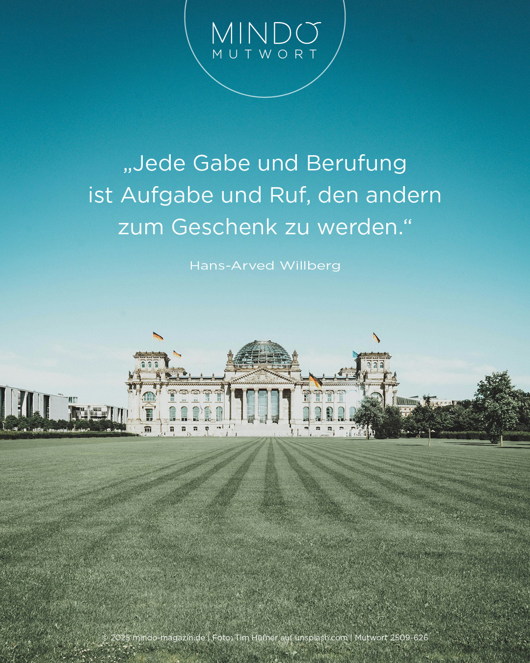 Mutwort 626: „Jede Gabe und Berufung ist Aufgabe und Ruf, den andern zum Geschenk zu werden.“ – Hans-Arved Willberg
