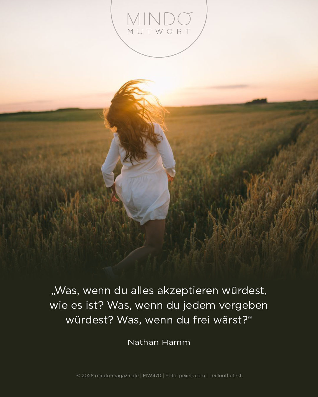 &bdquo;Was, wenn du alles akzeptieren w&uuml;rdest, wie es ist? Was, wenn du jedem vergeben w&uuml;rdest? Was, wenn du frei w&auml;rst?&ldquo; &ndash; Nathan Hamm